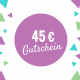 WERTGUTSCHEIN 45 EURO